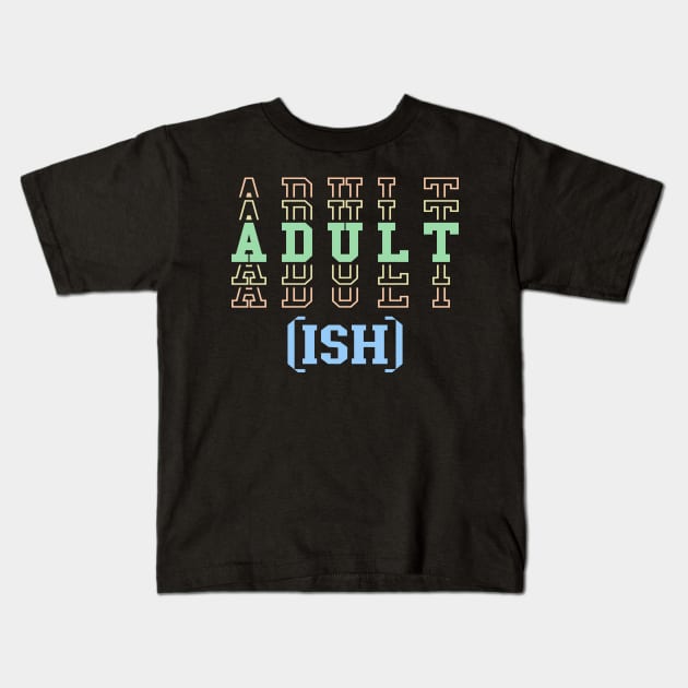 Adult ish, Adult-ish, Adultish Kids T-Shirt by Seaside Designs